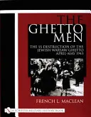 Ludzie getta: Zniszczenie żydowskiego getta warszawskiego przez SS, kwiecień-maj 1943 r. - The Ghetto Men: The SS Destruction of the Jewish Warsaw Ghetto April-May 1943