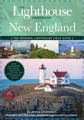 The Lighthouse Handbook New England and Canadian Maritimes (wydanie czwarte): The Original Lighthouse Field Guide (Now Featuring the Most Popular Light - The Lighthouse Handbook New England and Canadian Maritimes (Fourth Edition): The Original Lighthouse Field Guide (Now Featuring the Most Popular Light