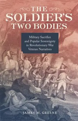 Dwa ciała żołnierza: Poświęcenie wojskowe i suwerenność ludowa w narracjach weteranów wojny rewolucyjnej - The Soldier's Two Bodies: Military Sacrifice and Popular Sovereignty in Revolutionary War Veteran Narratives