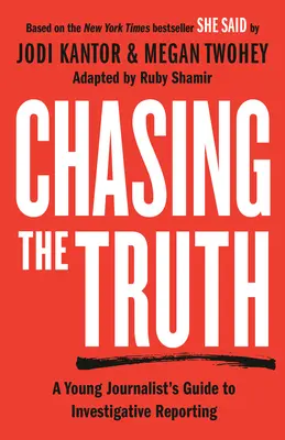 Chasing the Truth: A Young Journalist's Guide to Investigative Reporting: She Said Young Readers Edition