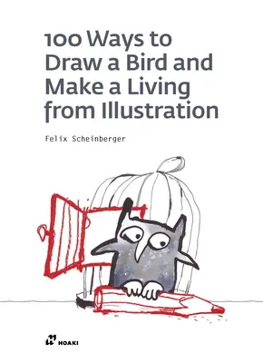 100 sposobów na narysowanie ptaka i zarabianie na życie z ilustracji - 100 Ways to Draw a Bird and Make a Living from Illustration