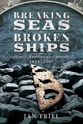 Breaking Seas, Broken Ships: Ludzie, wraki statków i Wielka Brytania, 1854-2007 - Breaking Seas, Broken Ships: People, Shipwrecks and Britain, 1854-2007
