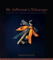Teleskop pana Jeffersona: Historia Uniwersytetu Wirginii w stu obiektach - Mr. Jefferson's Telescope: A History of the University of Virginia in One Hundred Objects