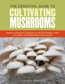 Niezbędny przewodnik po uprawie grzybów: Proste i zaawansowane techniki uprawy grzybów Shiitake, Oyster, Lion's Mane i Maitake w domu - The Essential Guide to Cultivating Mushrooms: Simple and Advanced Techniques for Growing Shiitake, Oyster, Lion's Mane, and Maitake Mushrooms at Home