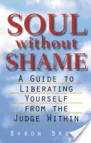 Dusza bez wstydu: Przewodnik jak uwolnić się od wewnętrznego sędziego - Soul Without Shame: A Guide to Liberating Yourself from the Judge Within