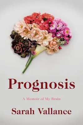 Prognosis: Pamiętnik mojego mózgu - Prognosis: A Memoir of My Brain