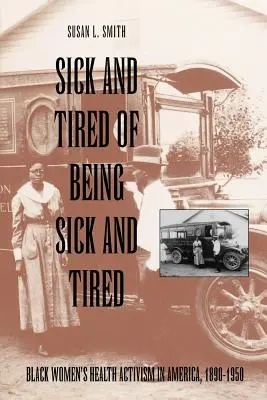 Chory i zmęczony byciem chorym i zmęczonym: Aktywizm zdrowotny czarnych kobiet w Ameryce, 1890-1950 - Sick and Tired of Being Sick and Tired: Black Women's Health Activism in America, 1890-1950