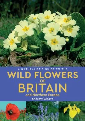 Przewodnik przyrodnika po dzikich kwiatach Wielkiej Brytanii i Europy Północnej - A Naturalist's Guide to Wild Flowers of Britain & Northern Europe