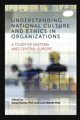 Zrozumienie kultury narodowej i etyki w organizacjach: Studium Europy Wschodniej i Środkowej - Understanding National Culture and Ethics in Organizations: A Study of Eastern and Central Europe