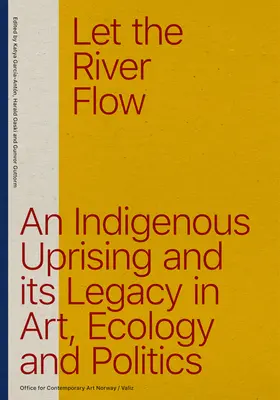 Niech rzeka płynie: ekologiczne powstanie tubylców i jego dziedzictwo w sztuce i polityce - Let the River Flow: An Eco-Indigenous Uprising and Its Legacies in Art and Politics