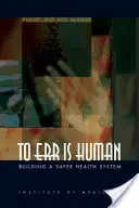 Błądzić jest rzeczą ludzką: budowanie bezpieczniejszego systemu opieki zdrowotnej - To Err Is Human: Building a Safer Health System