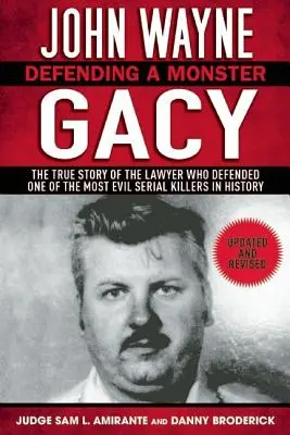 John Wayne Gacy: Obrona potwora: Prawdziwa historia prawnika, który bronił jednego z najgorszych seryjnych morderców w historii - John Wayne Gacy: Defending a Monster: The True Story of the Lawyer Who Defended One of the Most Evil Serial Killers in History