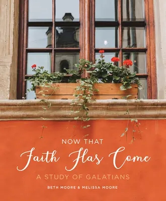 Teraz, gdy przyszła wiara: studium Listu do Galacjan - Now That Faith Has Come: A Study of Galatians