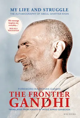 The Frontier Gandhi: Moje życie i walka: Autobiografia Abdula Ghaffara Khana - The Frontier Gandhi: My Life and Struggle: The Autobiography of Abdul Ghaffar Khan