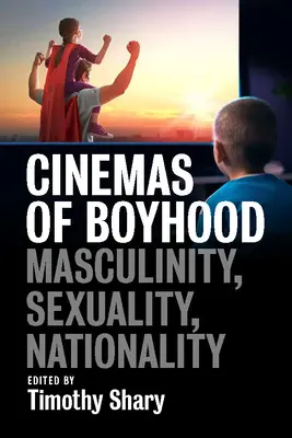 Kino chłopięcości: Męskość, seksualność, narodowość - Cinemas of Boyhood: Masculinity, Sexuality, Nationality