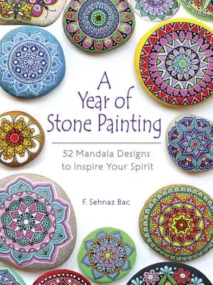 Rok malowania kamieniami: 52 wzory mandali, które zainspirują twojego ducha - A Year of Stone Painting: 52 Mandala Designs to Inspire Your Spirit