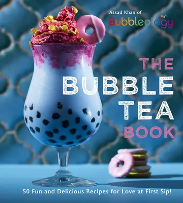 Bubble Tea Book: 50 zabawnych i pysznych przepisów na miłość od pierwszego łyka! - The Bubble Tea Book: 50 Fun and Delicious Recipes for Love at First Sip!