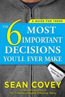 6 najważniejszych decyzji, jakie kiedykolwiek podejmiesz: przewodnik dla nastolatków: Zaktualizowany dla ery cyfrowej - The 6 Most Important Decisions You'll Ever Make: A Guide for Teens: Updated for the Digital Age