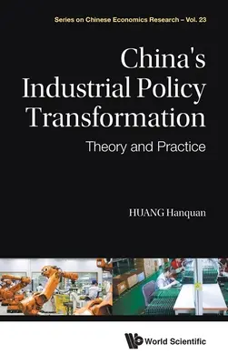 Transformacja chińskiej polityki przemysłowej: Teoria i praktyka - China's Industrial Policy Transformation: Theory and Practice
