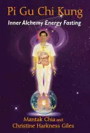 Pi Gu Chi Kung: Post Energetyczny Wewnętrznej Alchemii - Pi Gu Chi Kung: Inner Alchemy Energy Fasting