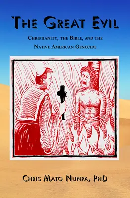 Wielkie zło: chrześcijaństwo, Biblia i ludobójstwo rdzennych Amerykanów - The Great Evil: Christianity, the Bible, and the Native American Genocide