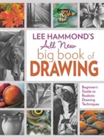 Lee Hammond's All New Big Book of Drawing: Przewodnik dla początkujących po realistycznych technikach rysowania - Lee Hammond's All New Big Book of Drawing: Beginner's Guide to Realistic Drawing Techniques