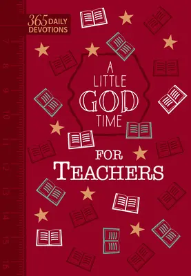 A Little God Time for Teachers (Faux Leather Gift Edition): 365 codziennych nabożeństw - A Little God Time for Teachers (Faux Leather Gift Edition): 365 Daily Devotions