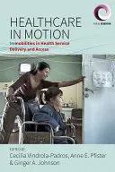 Opieka zdrowotna w ruchu: Niemożliwości w świadczeniu usług zdrowotnych i dostępie do nich - Healthcare in Motion: Immobilities in Health Service Delivery and Access