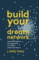 Build Your Dream Network: Tworzenie potężnych relacji w hiper-połączonym świecie - Build Your Dream Network: Forging Powerful Relationships in a Hyper-Connected World