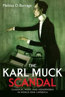 Skandal Karla Mucka: Muzyka klasyczna i ksenofobia w Ameryce I wojny światowej - The Karl Muck Scandal: Classical Music and Xenophobia in World War I America