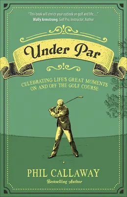 Under Par: Świętowanie wspaniałych chwil na polu golfowym i poza nim - Under Par: Celebrating Life's Great Moments on and Off the Golf Course