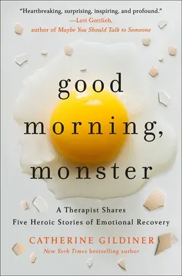 Dzień dobry, potworze: Terapeuta dzieli się pięcioma heroicznymi historiami o emocjonalnym uzdrowieniu - Good Morning, Monster: A Therapist Shares Five Heroic Stories of Emotional Recovery