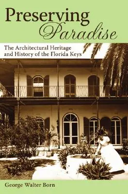 Zachowanie raju: Dziedzictwo architektoniczne i historia Florida Keys - Preserving Paradise: The Architectural Heritage and History of the Florida Keys