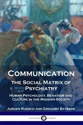 Komunikacja, społeczna matryca psychiatrii: ludzka psychologia, zachowanie i kultura we współczesnym społeczeństwie - Communication, the Social Matrix of Psychiatry: Human Psychology, Behavior and Culture in the Modern Society