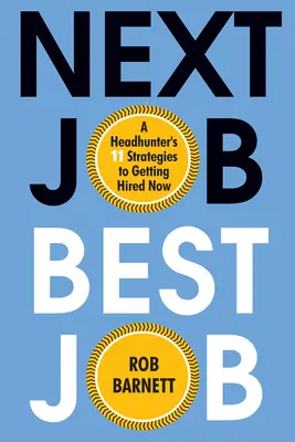 Następna praca, najlepsza praca: 11 strategii łowcy głów na zatrudnienie od zaraz - Next Job, Best Job: A Headhunter's 11 Strategies to Get Hired Now