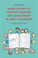 Wykorzystanie opowieści do wspierania nauki i rozwoju we wczesnym dzieciństwie: Praktyczny przewodnik - Using Stories to Support Learning and Development in Early Childhood: A Practical Guide