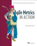 Agile Metrics in Action: Jak mierzyć i poprawiać wydajność zespołu - Agile Metrics in Action: How to Measure and Improve Team Performance