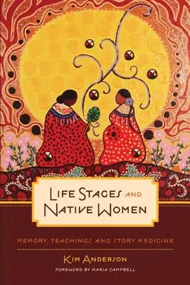 Etapy życia i rdzenne kobiety: Pamięć, nauki i opowieści medyczne - Life Stages and Native Women: Memory, Teachings, and Story Medicine