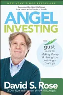 Angel Investing: Przewodnik po zarabianiu pieniędzy i dobrej zabawie w inwestowanie w startupy - Angel Investing: The Gust Guide to Making Money and Having Fun Investing in Startups