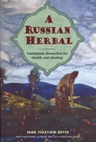 Rosyjskie zioła: Tradycyjne środki lecznicze dla zdrowia i uzdrowienia - A Russian Herbal: Traditional Remedies for Health and Healing