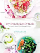 Mój francuski rodzinny stół: Przepisy na życie wypełnione jedzeniem, miłością i radością życia - My French Family Table: Recipes for a Life Filled with Food, Love, and Joie de Vivre