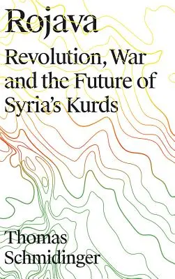 Rojava: Rewolucja, wojna i przyszłość syryjskich Kurdów - Rojava: Revolution, War and the Future of Syria's Kurds