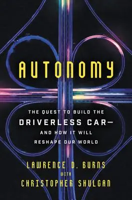 Autonomia: Dążenie do zbudowania samochodu bez kierowcy - i jak to zmieni nasz świat - Autonomy: The Quest to Build the Driverless Car-And How It Will Reshape Our World