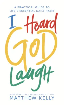 I Heard God Laugh: Praktyczny przewodnik po podstawowym codziennym nawyku życia - I Heard God Laugh: A Practical Guide to Life's Essential Daily Habit