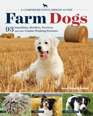 Farm Dogs: A Comprehensive Breed Guide to 93 stróże, pasterze, teriery i inni psi partnerzy w pracy - Farm Dogs: A Comprehensive Breed Guide to 93 Guardians, Herders, Terriers, and Other Canine Working Partners