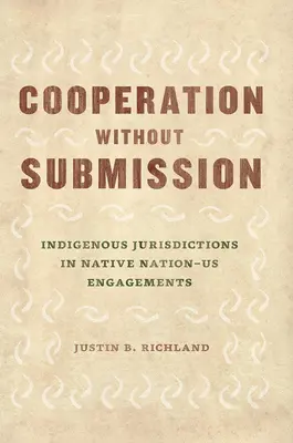 Współpraca bez poddawania się: Rdzenne jurysdykcje w stosunkach między rdzennymi mieszkańcami a użytkownikami - Cooperation Without Submission: Indigenous Jurisdictions in Native Nation-Us Engagements