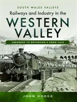 Koleje i przemysł w Dolinie Zachodniej: Aberbeeg do Brynmawr i Ebbw Vale - Railways and Industry in the Western Valley: Aberbeeg to Brynmawr and Ebbw Vale