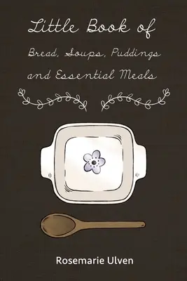 Mała księga chleba, zup, puddingów i podstawowych posiłków - Little Book of Bread, Soups, Puddings and Essential Meals