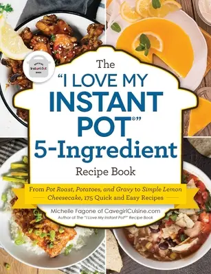 The I Love My Instant Pot(r) 5-Ingredient Recipe Book: Od pieczeni w garnku, ziemniaków i sosu po prosty sernik cytrynowy, 175 szybkich i łatwych przepisów - The I Love My Instant Pot(r) 5-Ingredient Recipe Book: From Pot Roast, Potatoes, and Gravy to Simple Lemon Cheesecake, 175 Quick and Easy Recipes