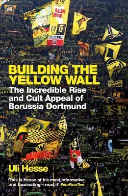 Budowanie Żółtego Muru - Niesamowity wzrost i kultowy apel Borussii Dortmund: ZWYCIĘZCA PIŁKARSKIEJ KSIĄŻKI ROKU 2019 - Building the Yellow Wall - The Incredible Rise and Cult Appeal of Borussia Dortmund: WINNER OF THE FOOTBALL BOOK OF THE YEAR 2019